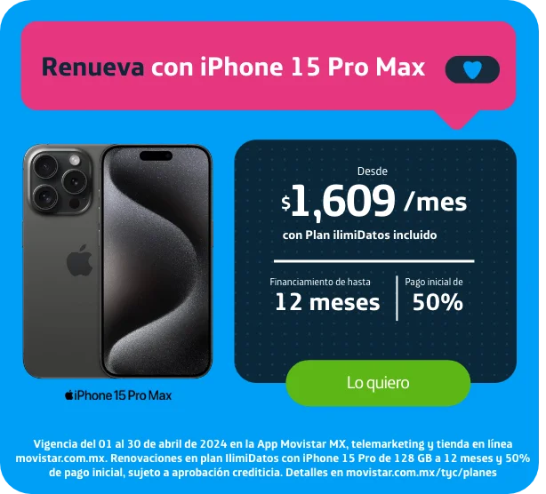 Renueva con iPhone 15 Pro Max desde $1218 al mes con plan IlimiDatos