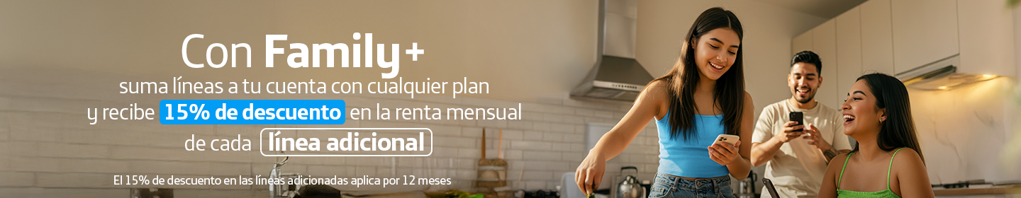 Con Family+ suma líneas a tu cuenta con cualquier plan y recibe 15% de descuento en la renta mensual de cada línea adicional. El 15% de descuento en las líneas adicionadas aplica por 12 meses